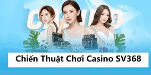 Chiến Thuật Chơi Casino SV368
