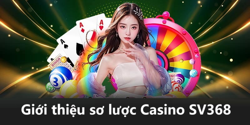 Một số thông tin sơ lược về cổng Casino SV368 bạn cần biết