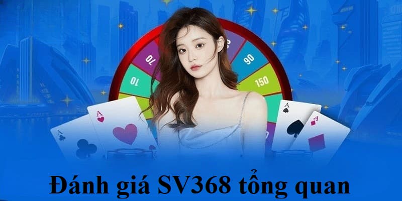 Đánh giá SV368 giúp người chơi biết thêm nhiều thông tin hữu ích về nhà cái này