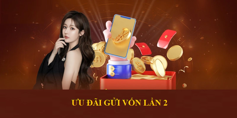 Ưu đãi gửi vốn lần 2 nhận ngay 50% giá trị