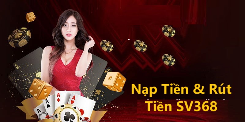 Lưu ý khi Nạp Tiền & Rút Tiền SV368