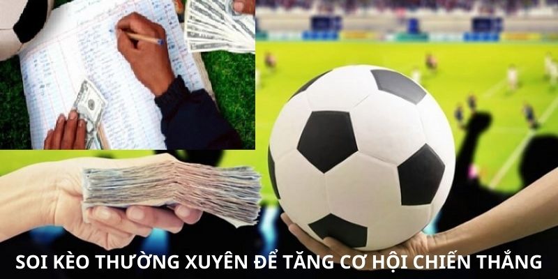 Soi kèo cược thường xuyên giúp người chơi dễ nắm chắc phần thắng
