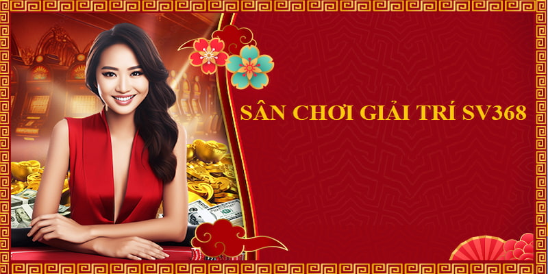 Vài nét về sân chơi giải trí SV368