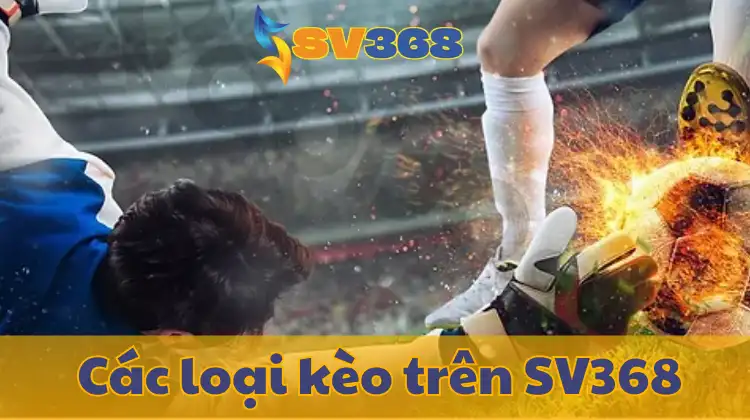 Hiểu kèo châu Á, tài xỉu, châu Âu để nắm chắc chiến thắng trên SV368!